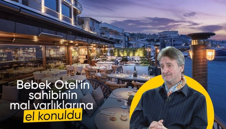 Bebek Otel'in sahibi Muzaffer Yıldırım’ın mal varlığına el konuldu