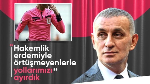 İbrahim Hacıosmanoğlu: O hakemlerle yolları ayırdık