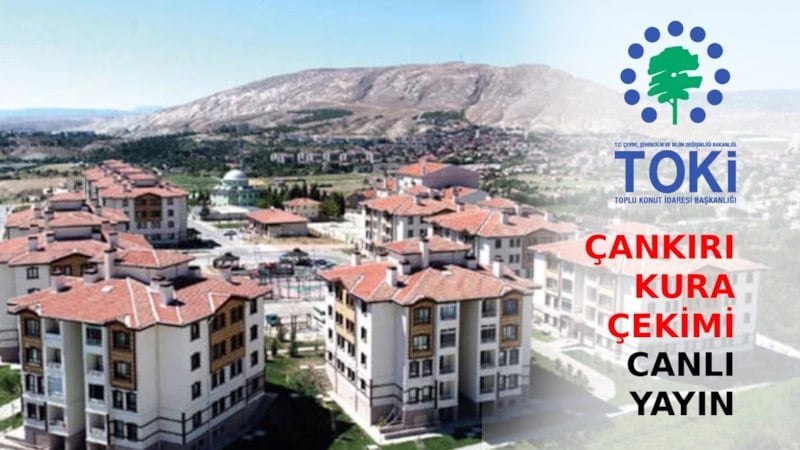 TOKİ Çankırı kura çekimi CANLI İZLE | İşte 500 Bin Sosyal Konut Çankırı kura sonuçları