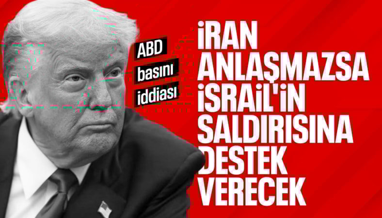 ABD Başkanı Trump'ın İsrail'e İran'a saldırı için destek vereceği iddiası