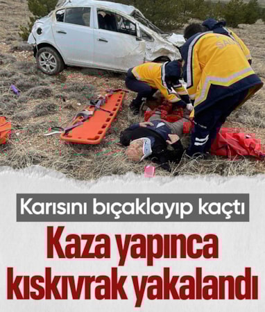 Nevşehir'de eşini bıçaklayıp kaçtı: Niğde'de kaza yapınca yakalandı