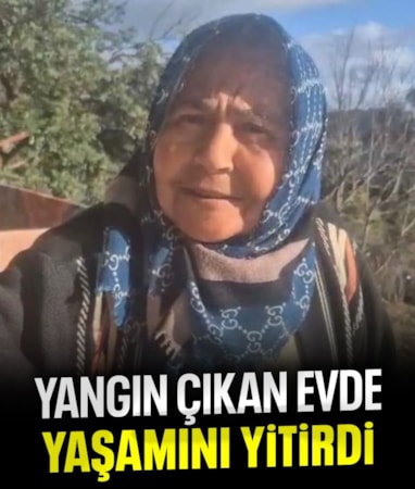 Antalya'da yanan evde yaşlı kadın can verdi