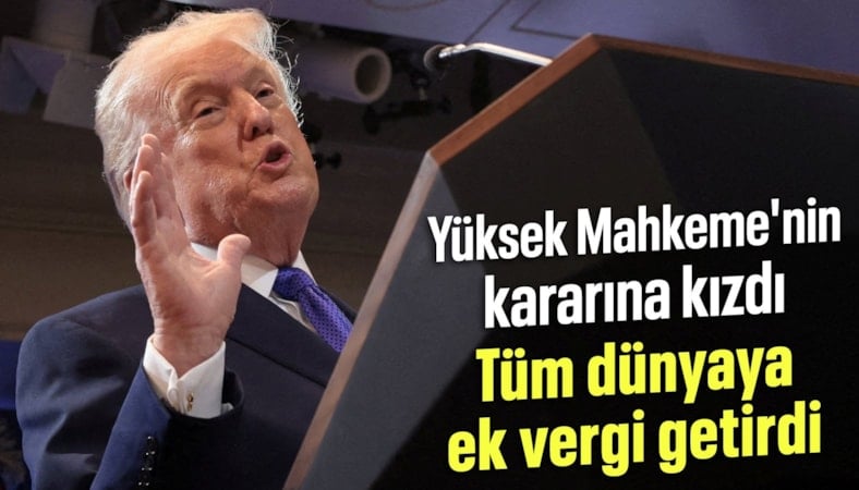Yüksek Mahkeme'nin kararına kızan Trump tüm dünyaya ek vergi getirdi