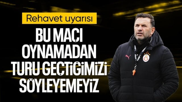 Okan Buruk: Bu maçı oynamadan turu geçtiğimizi söyleyemeyiz