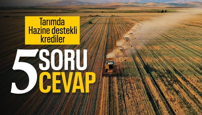 5 soruda tarımda Hazine destekli krediler