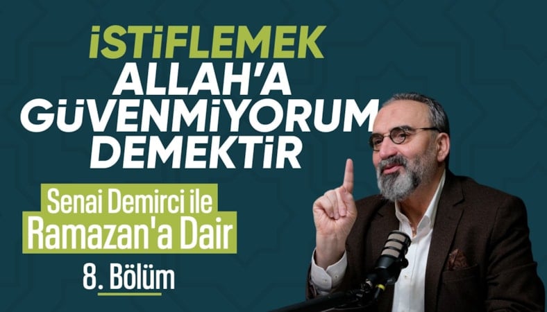 Senai Demirci ile Ramazan’a Dair 8. Bölüm