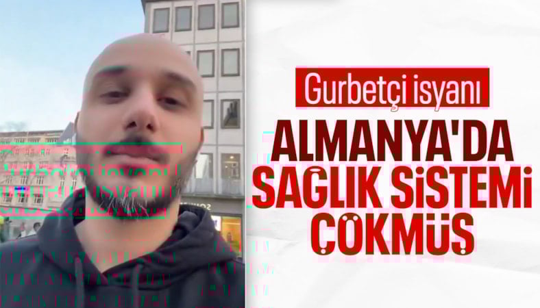 Almanya'da yaşayan gurbetçi, ülkenin sağlık sistemini eleştirdi