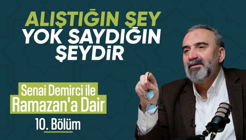 Senai Demirci ile Ramazan’a Dair 10. Bölüm