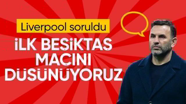 Okan Buruk'tan Beşiktaş ve Liverpool maçı sözleri