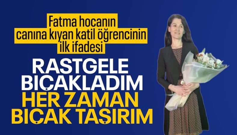 Fatma öğretmeni katleden katil öğrenci: Yanımda her zaman bıçak taşırım