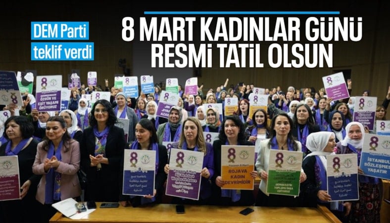 DEM Parti, 8 Mart'ın resmi tatil ilan edilmesi için kanun teklifi verdi