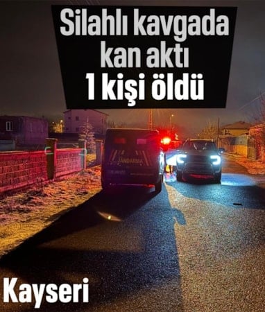 Kayseri'de silahlı kavga: 1 ölü, 1’i ağır 2 yaralı
