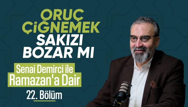 Senai Demirci ile Ramazan’a Dair 22. Bölüm