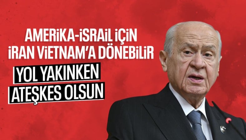 Devlet Bahçeli: İran, Amerika ve İsrail için Vietnam'a dönebilir