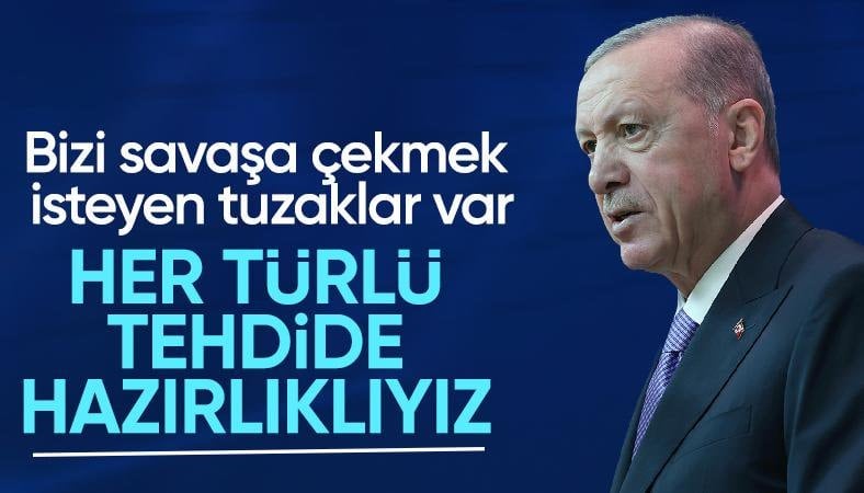 Cumhurbaşkanı Erdoğan: Ülkemizi savaşa çekmek isteyenlere karşı çok dikkatliyiz