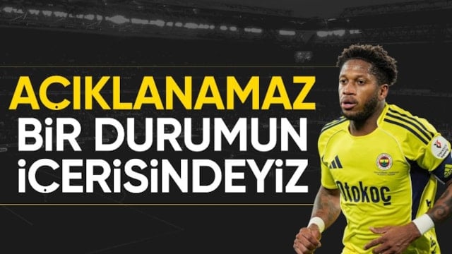 Fred: Açıklanamaz bir durumun içerisindeyiz
