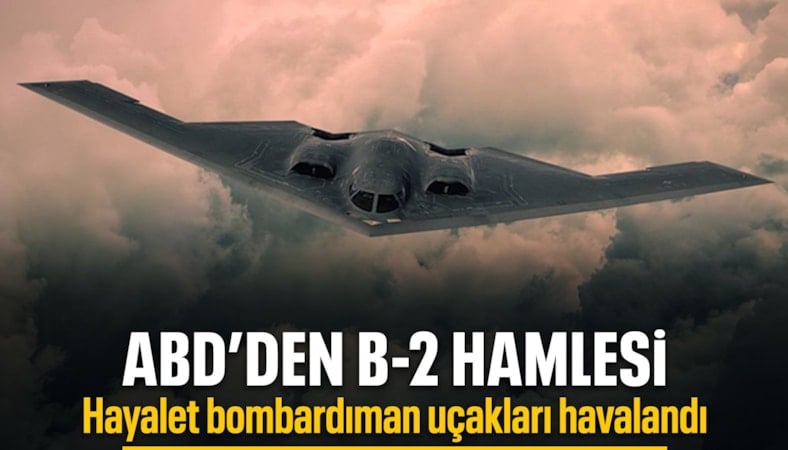 B-2 bombardıman uçakları İran'a yönelik saldırılar için havalandı