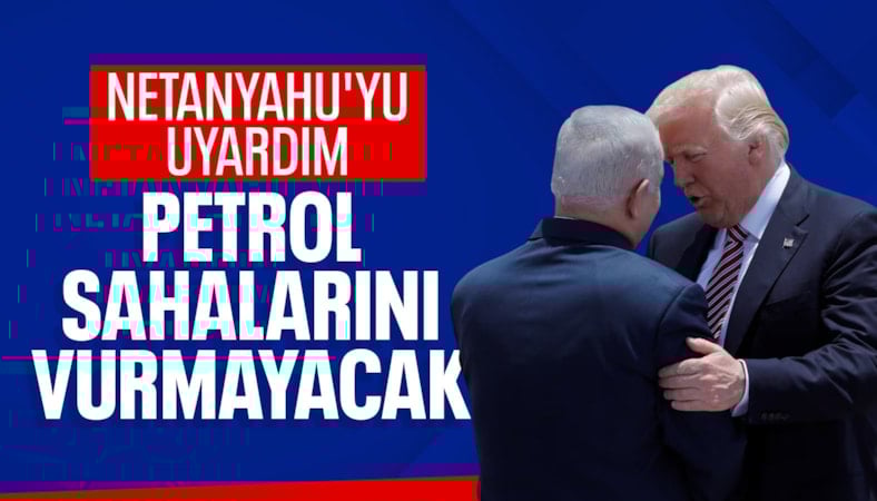 'Netanyahu'yu uyardım, petrol sahalarını vurmayacak'