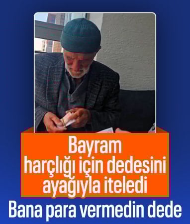 Bir genç dedesinden, ayağıyla dürterek bayram harçlığı istedi