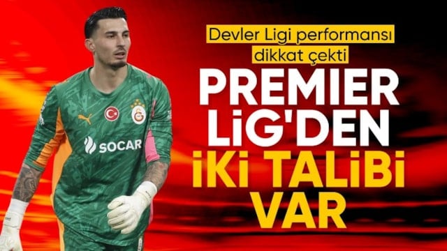 Premier Lig takımları Uğurcan Çakır'ı istiyor