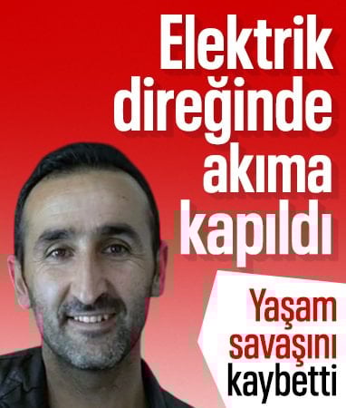 Mardin'de elektrik direğinde akıma kapıldı: Yaşam savaşını kaybetti