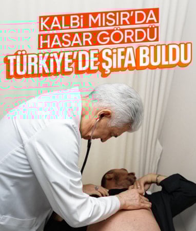 Mısır'daki ameliyatla kalbi hasar gören hasta Türkiye'de sağlığına kavuştu