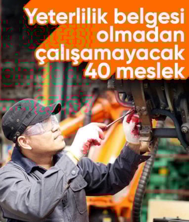 40 meslek için yeterlilik belgesi zorunluluğu getirildi