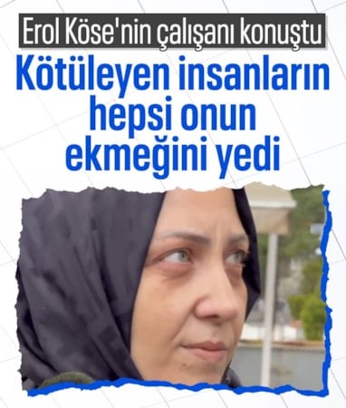 Erol Köse'nin çalışanı konuştu: Ben ondan razıyım