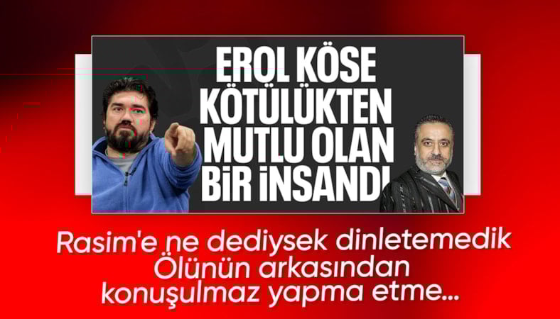 Rasim Ozan Kütahyalı: Erol Köse kötülükten mutlu olurdu