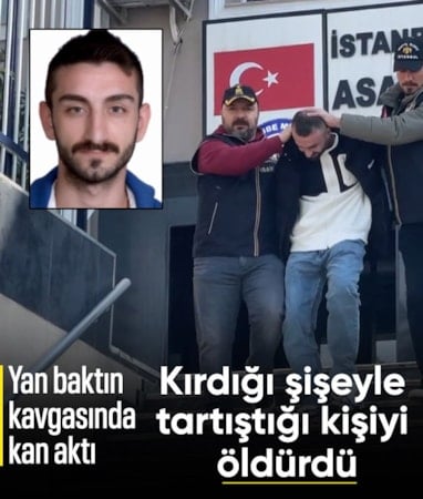 İstanbul'da yan baktın kavgasında şişeyle tartıştığı kişiyi öldüren şüpheli yakalandı
