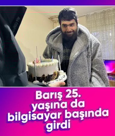 Hatay'da evden çıkmayan Barış, 25. yaşına bilgisayar başında girdi
