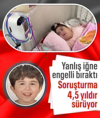 Ankara'da yanlış iğne Merve'yi engelli bıraktı