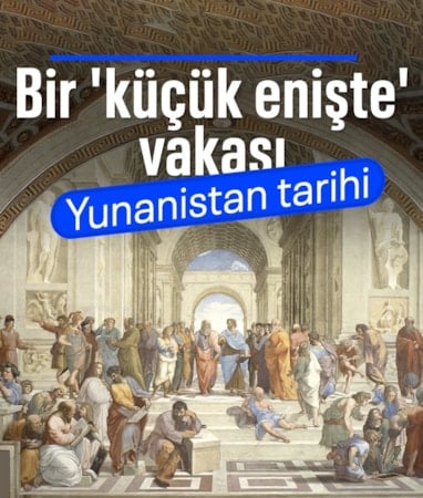 Ümit Yenişehirli yazdı: Bir 'küçük enişte' vakası, Yunanistan tarihi