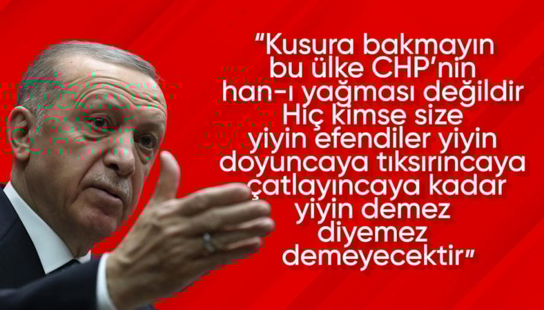 Cumhurbaşkanı Erdoğan'dan CHP'ye: Hiç kimse size 'yiyin efendiler yiyin' demez