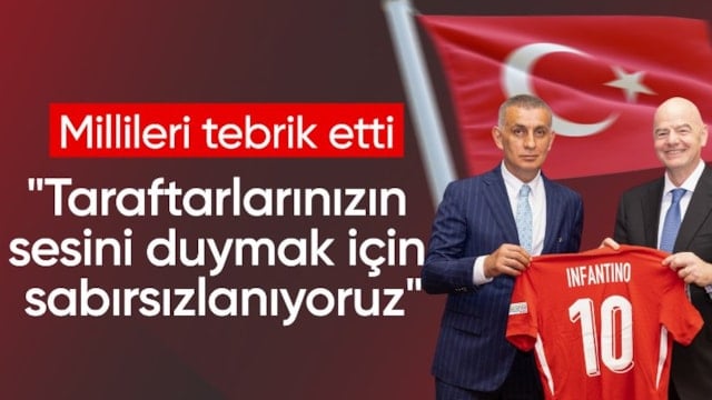 FIFA Başkanı Gianni Infantino'dan Türkiye'ye tebrik
