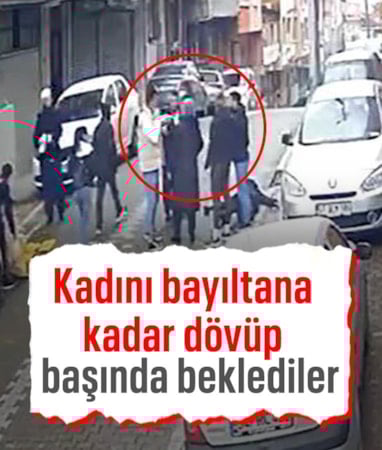 İstanbul'da bir kadını bayıltana kadar dövdüler