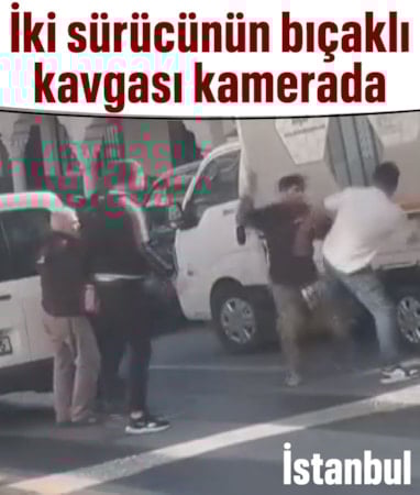İstanbul'da iki sürücünün bıçaklı yol verme kavgası kamerada