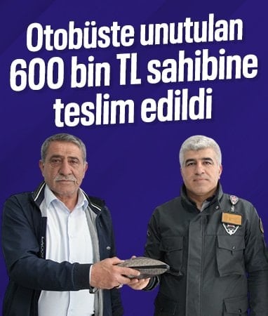Batman'da otobüste unutulan 600 bin TL, sahibine teslim edildi