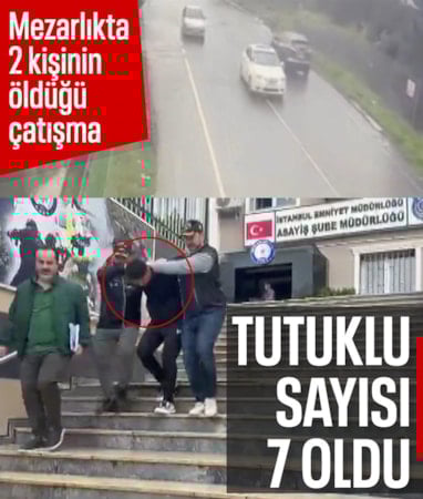 İstanbul'da mezarlıkta 2 kişinin öldüğü çatışma: Tutuklu sayısı 7 oldu
