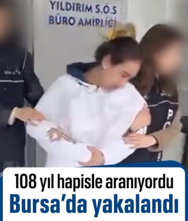 108 yıl hapis cezası bulunan firari kadın Bursa'da yakalandı