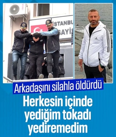 İstanbul'da arkadaşını silahla vurarak öldüren şahsın ifadesi ortaya çıktı