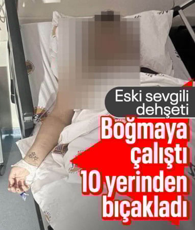 Mersin'de eski sevgili dehşeti: Boğmaya çalıştı, 10 yerinden bıçakladı