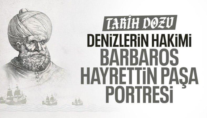 Osmanlı’nın denizlerdeki gücü: Barbaros Hayrettin Paşa