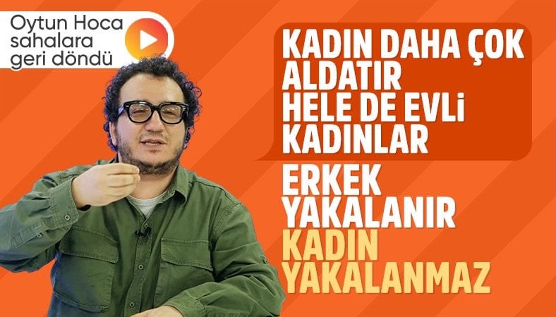 Oytun Erbaş anlattı: Kadınlar daha çok aldatır