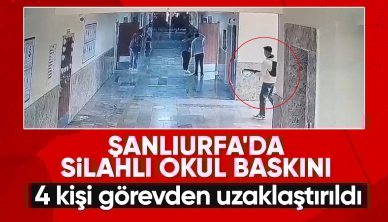 Şanlıurfa'daki lisede tüfekli saldırı: 4 kişi görevden uzaklaştırıldı