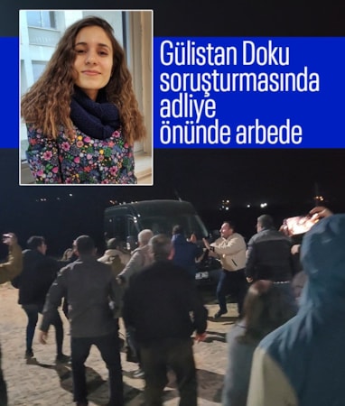 Gülistan Doku soruşturması: Adliye önünde arbede yaşandı