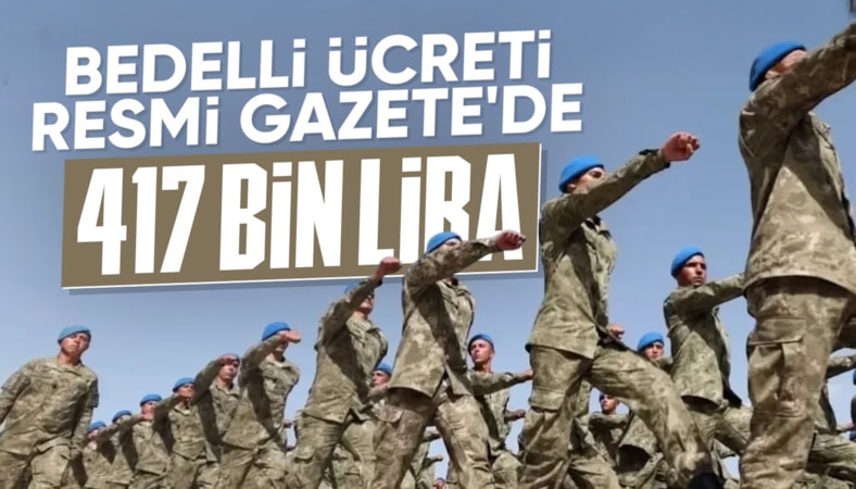 Resmi Gazete’de yayımlandı: Bedelli askerlik ücreti arttı