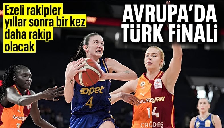 EuroLeague finalinde Galatasaray ile Fenerbahçe karşılaşacak