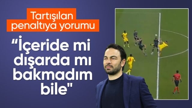 Selçuk İnan: Penaltı pozisyonunu izlemedim