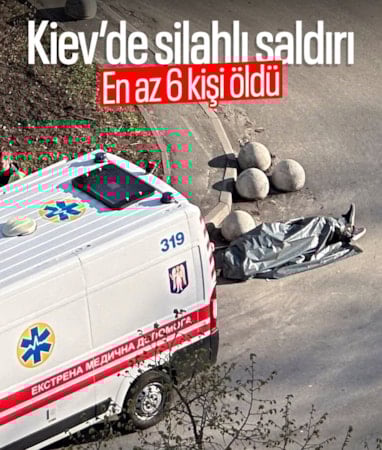 Ukrayna'nın başkenti Kiev'de silahlı saldırı: 6 ölü